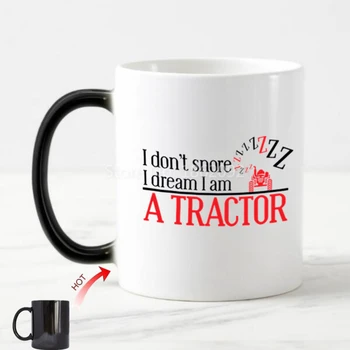 Smešno, Jaz Ne Smrčijo Sem Sanje Traktor Kave Vrč Čaja Pokal Novost Traktor Delo Delo Humor Čarobni Vrč Barva Spreminja, Ustvarjalne Oče Darilo